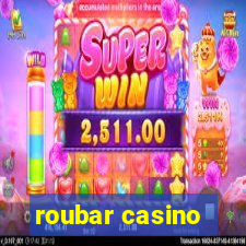 roubar casino